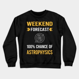 Weekend Forecast Astrophysics Astrophysicist Crewneck Sweatshirt